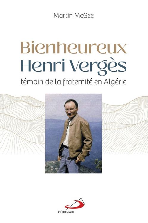 Produktbild: Bienheureux Henri Verg&egrave;s : t&eacute;moin de la fraternit&eacute; en Alg&eacute;rie