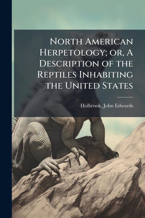 Produktbild: North American Herpetology; or, A Description of the Reptiles Inhabiting the United States