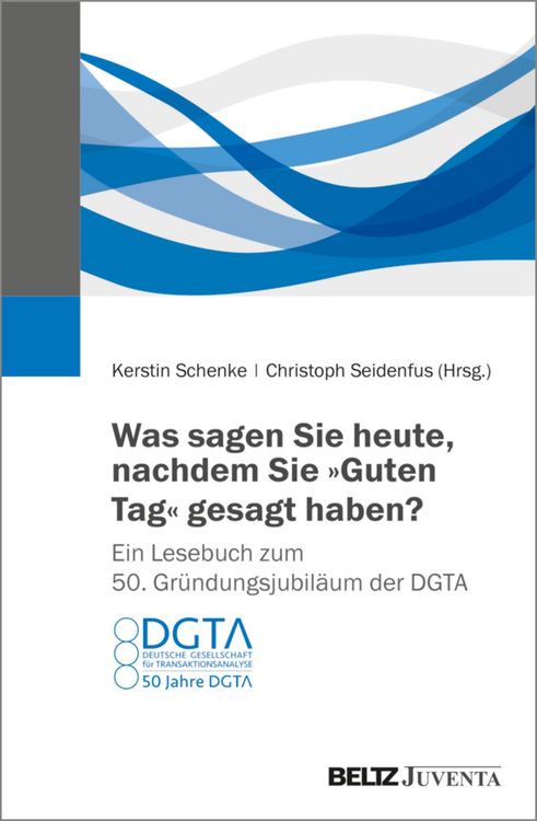 Produktbild: Was sagen Sie heute, nachdem Sie "Guten Tag" gesagt haben? Ein Lesebuch zum 50. Gr&uuml;ndungsjubil&auml;um der DGTA