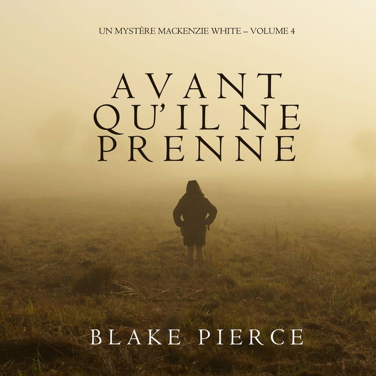Produktbild: Avant qu'il ne prenne (Un myst&egrave;re Mackenzie White &ndash; Volume 4)