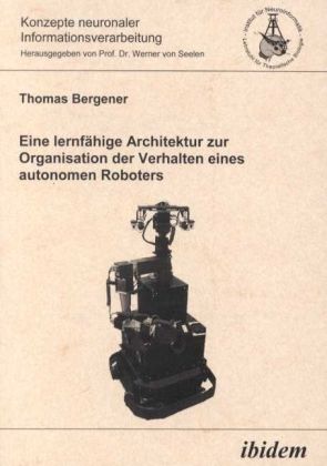 Produktbild: Eine lernf&auml;hige Architektur zur Organisation der Verhalten eines autonomen Roboters