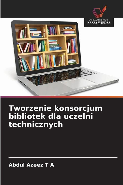 Produktbild: Tworzenie konsorcjum bibliotek dla uczelni technicznych