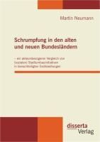 Produktbild: Schrumpfung in den alten und neuen Bundesl&auml;ndern - ein akteursbezogener Vergleich von (sozialen) Stadtumbauinitiativen in benachteiligten Gro&szlig;siedlung