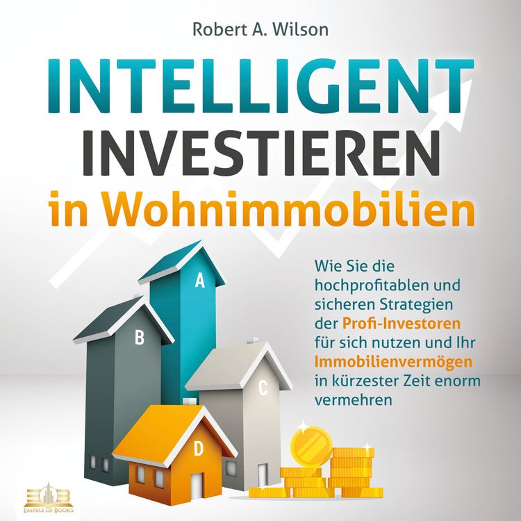 Produktbild: INTELLIGENT INVESTIEREN in Wohnimmobilien: Wie Sie die hochprofitablen und sicheren Strategien der Profi-Investoren f&uuml;r sich nutzen und Ihr Immobilienverm&ouml;gen in k&uuml;rzester Zeit enorm vermehren