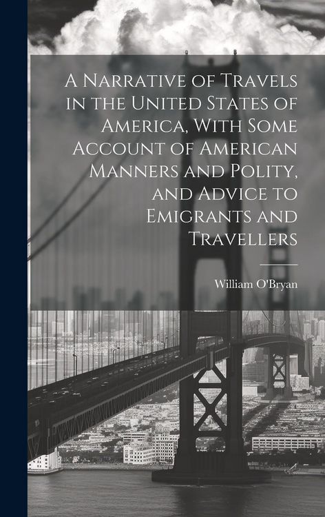 Produktbild: A Narrative of Travels in the United States of America, With Some Account of American Manners and Polity, and Advice to Emigrants and Travellers