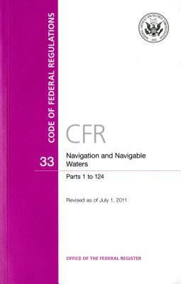 Produktbild: Code of Federal Regulations, Title 33, Navigation and Navigable Waters, PT. 1-124, Revised as of July 1, 2011