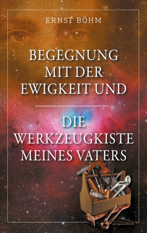 Produktbild: Begegnung mit der Ewigkeit und die Werkzeugkiste meines Vaters