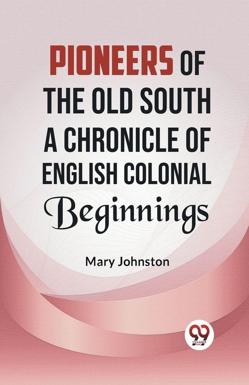 Produktbild: Pioneers Of The Old South a Chronicle Of English Colonial Beginnings