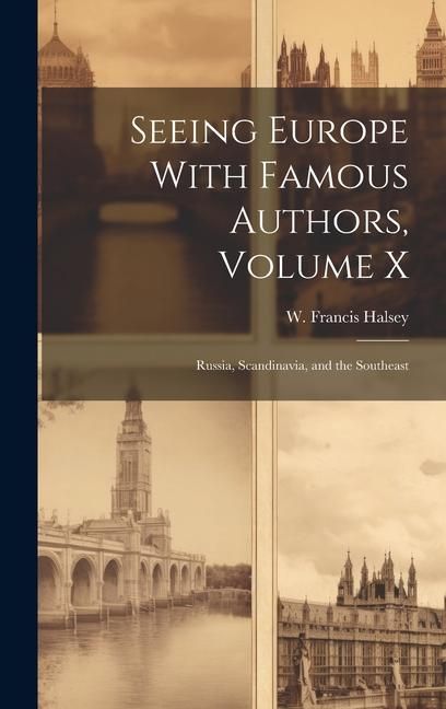 Produktbild: Seeing Europe With Famous Authors, Volume X: Russia, Scandinavia, and the Southeast