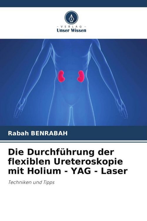 Produktbild: Die Durchf&uuml;hrung der flexiblen Ureteroskopie mit Holium - YAG - Laser