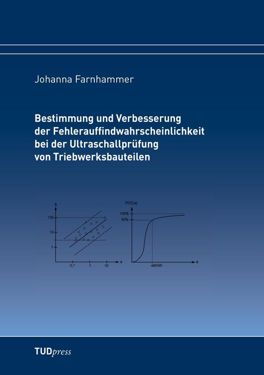 Produktbild: Bestimmung und Verbesserung der Fehlerauffindwahrscheinlichkeit bei der Ultraschallpr&uuml;fung von Triebwerksbauteilen