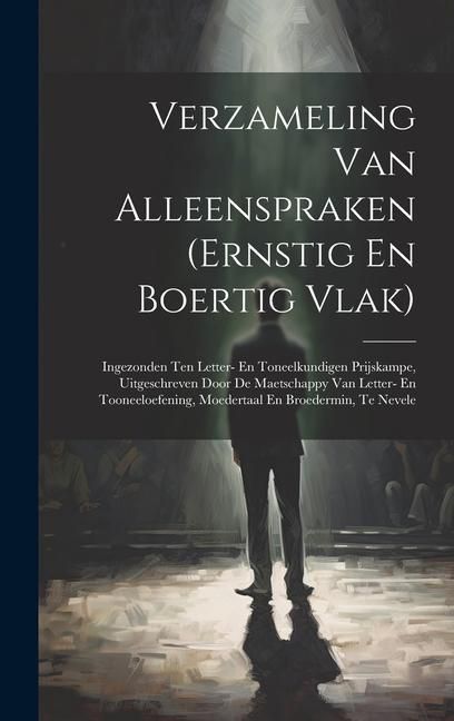 Produktbild: Verzameling Van Alleenspraken (ernstig En Boertig Vlak): Ingezonden Ten Letter- En Toneelkundigen Prijskampe, Uitgeschreven Door De Maetschappy Van Le