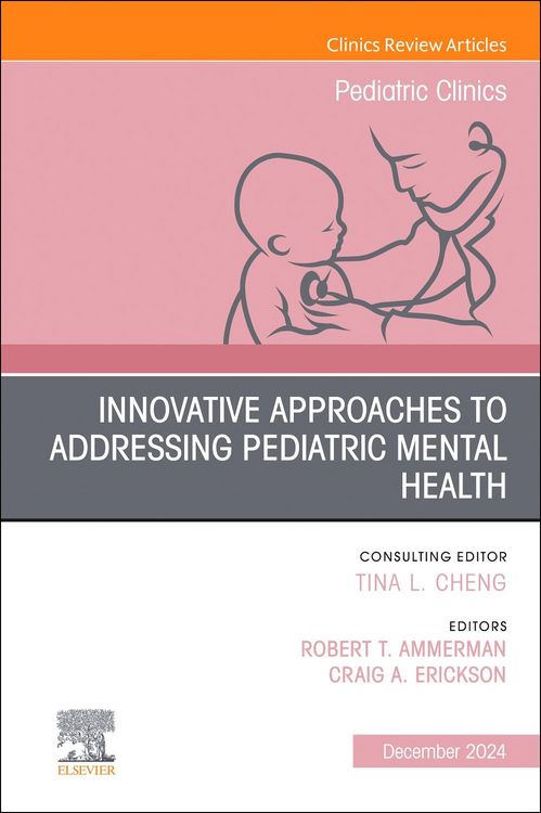 Produktbild: Innovative Approaches to Addressing Pediatric Mental Health, an Issue of Pediatric Clinics of North America