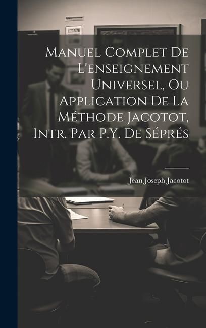 Produktbild: Manuel Complet De L'enseignement Universel, Ou Application De La M&eacute;thode Jacotot, Intr. Par P.Y. De S&eacute;pr&eacute;s
