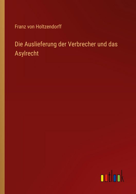 Produktbild: Die Auslieferung der Verbrecher und das Asylrecht