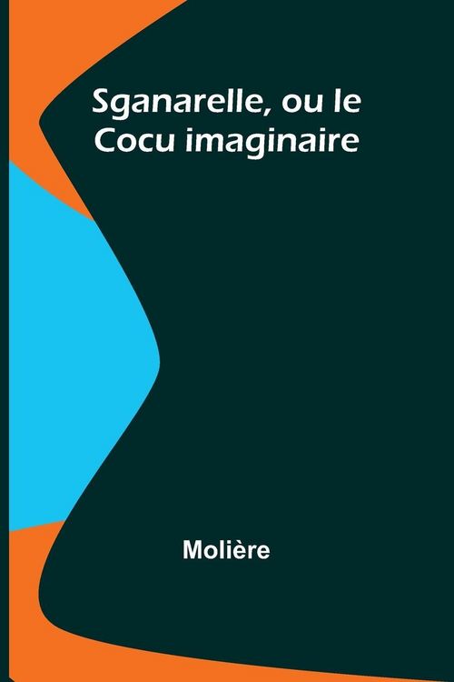 Produktbild: Sganarelle, ou le Cocu imaginaire
