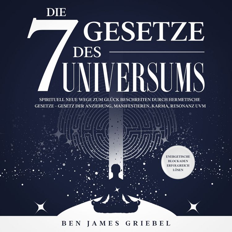 Produktbild: Die 7 Gesetze des Universums: Spirituell neue Wege zum Gl&uuml;ck beschreiten durch hermetische Gesetze - Gesetz der Anziehung, Manifestieren, Karma, Resonanz uvm. Energetische Blockaden erfolgreich l&ouml;sen