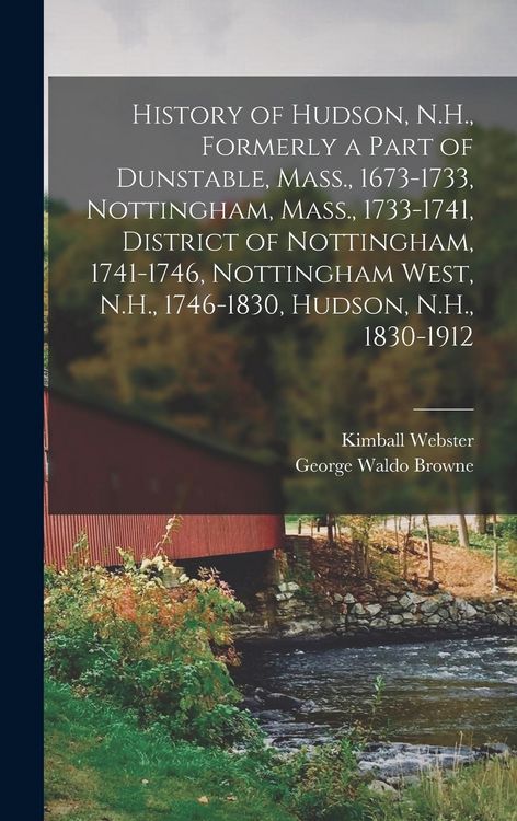 Produktbild: History of Hudson, N.H., Formerly a Part of Dunstable, Mass., 1673-1733, Nottingham, Mass., 1733-1741, District of Nottingham, 1741-1746, Nottingham West, N.H., 1746-1830, Hudson, N.H., 1830-1912