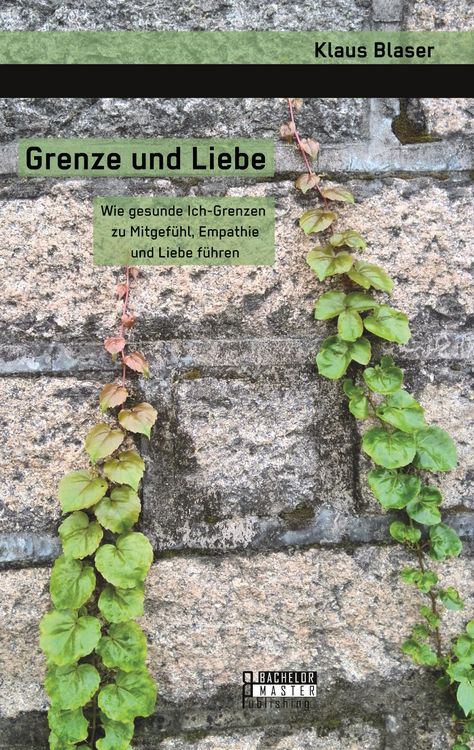 Produktbild: Grenze und Liebe. Wie gesunde Ich-Grenzen zu Mitgef&uuml;hl, Empathie und Liebe f&uuml;hren