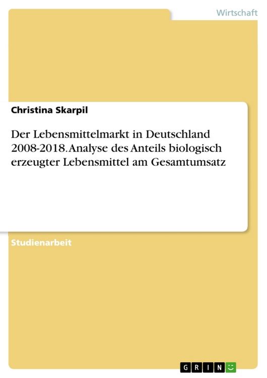 Produktbild: Der Lebensmittelmarkt in Deutschland 2008-2018. Analyse des Anteils biologisch erzeugter Lebensmittel am Gesamtumsatz