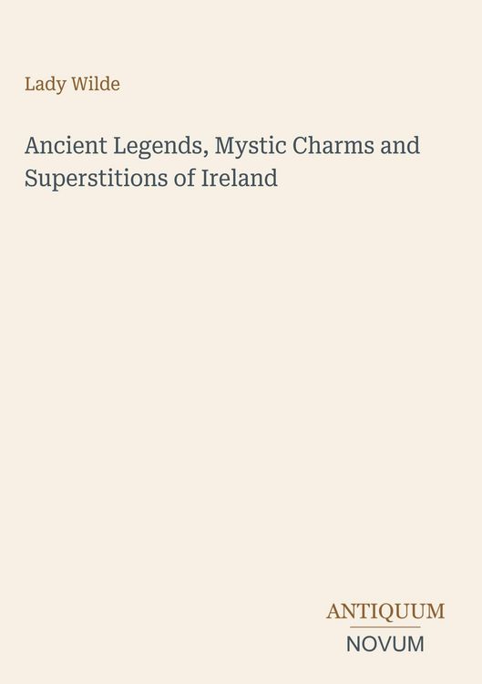 Produktbild: Ancient Legends, Mystic Charms and Superstitions of Ireland