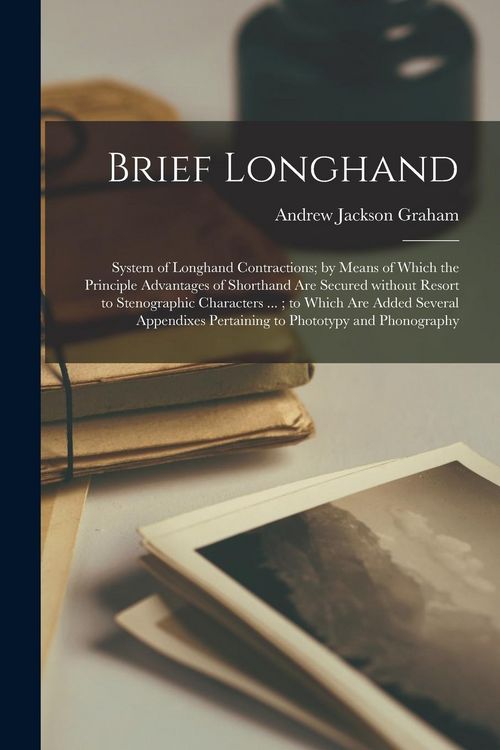 Produktbild: Brief Longhand: System of Longhand Contractions; by Means of Which the Principle Advantages of Shorthand Are Secured Without Resort to