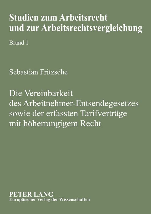 Produktbild: Die Vereinbarkeit des Arbeitnehmer-Entsendegesetzes sowie der erfassten Tarifvertr&auml;ge mit h&ouml;herrangigem Recht