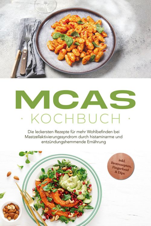 Produktbild: MCAS Kochbuch: Die leckersten Rezepte f&uuml;r mehr Wohlbefinden bei Mastzellaktivierungssyndrom durch histaminarme und entz&uuml;ndungshemmende Ern&auml;hrung - ink