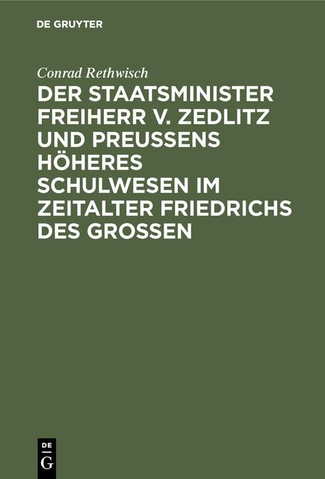 Produktbild: Der Staatsminister Freiherr v. Zedlitz und Preu&szlig;ens h&ouml;heres Schulwesen im Zeitalter Friedrichs des Gro&szlig;en