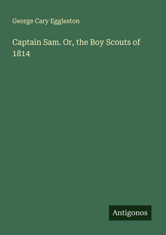 Produktbild: Captain Sam. Or, the Boy Scouts of 1814