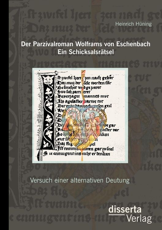 Produktbild: Der Parzivalroman Wolframs von Eschenbach. Ein Schicksalsr&auml;tsel: Versuch einer alternativen Deutung