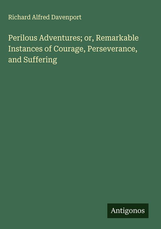 Produktbild: Perilous Adventures; or, Remarkable Instances of Courage, Perseverance, and Suffering