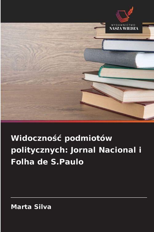 Produktbild: Widoczno&iquest;&iquest; podmiot&oacute;w politycznych: Jornal Nacional i Folha de S.Paulo