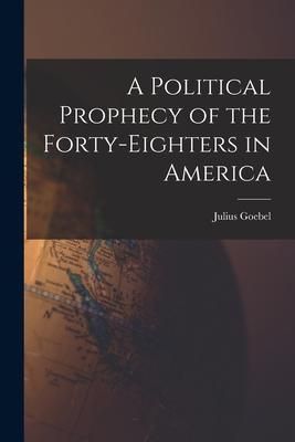 Produktbild: A Political Prophecy of the Forty-eighters in America