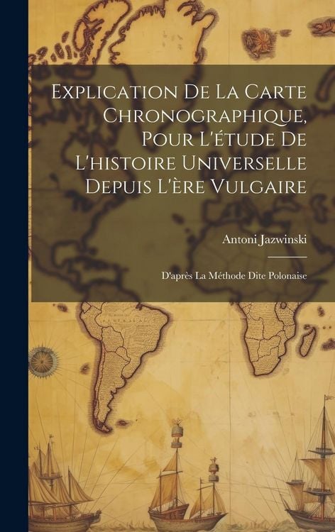 Produktbild: Explication De La Carte Chronographique, Pour L'&eacute;tude De L'histoire Universelle Depuis L'&egrave;re Vulgaire