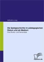 Produktbild: Die Spielgeschichte im p&auml;dagogischen Diskurs und als Medium