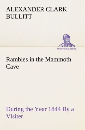 Produktbild: Rambles in the Mammoth Cave, during the Year 1844 By a Visiter