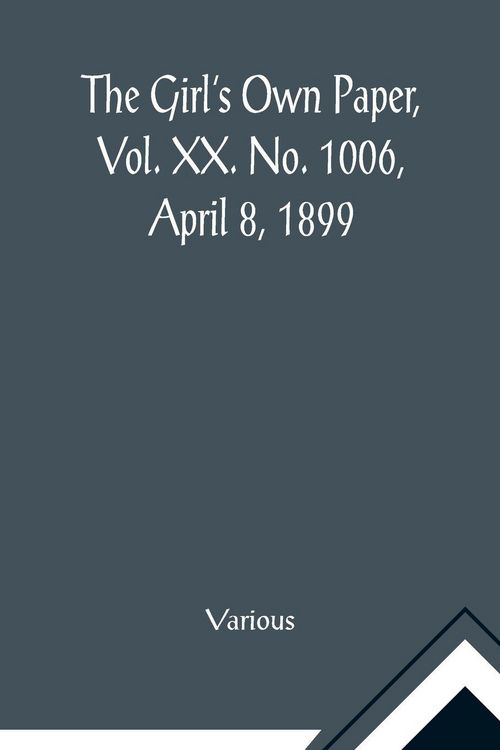 Produktbild: The Girl's Own Paper, Vol. XX. No. 1006, April 8, 1899