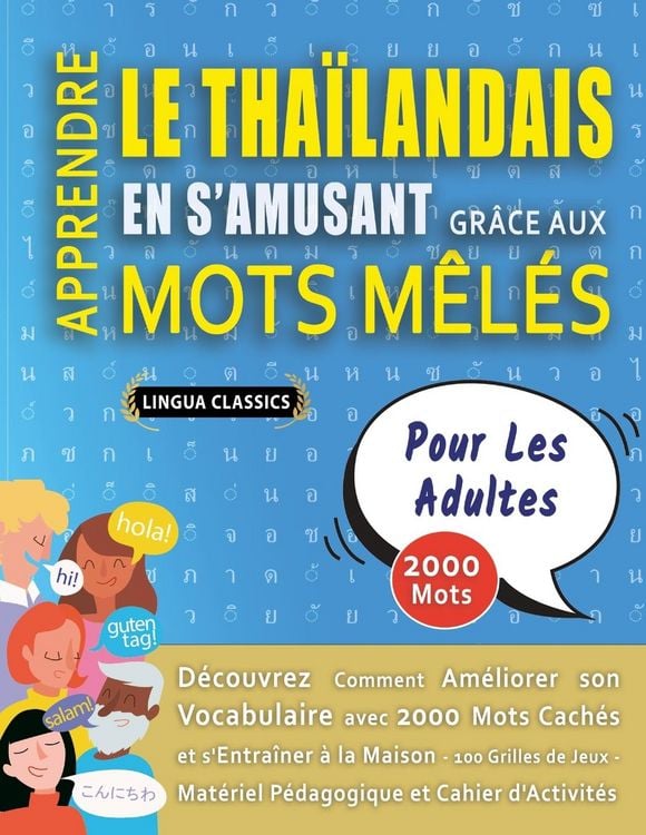 Produktbild: APPRENDRE LE THA&Iuml;LANDAIS EN S'AMUSANT GR&Acirc;CE AUX MOTS M&Ecirc;L&Eacute;S - POUR LES ADULTES - D&eacute;couvrez Comment Am&eacute;liorer Son Vocabulaire Avec 2000 Mots Cach&eacute;s Et S'entra&icirc;ner &Agrave; La Maison - 100 Grilles De Jeux - Mat&eacute;riel P&eacute;dagogique Et Cahier D'activit&eacute;s