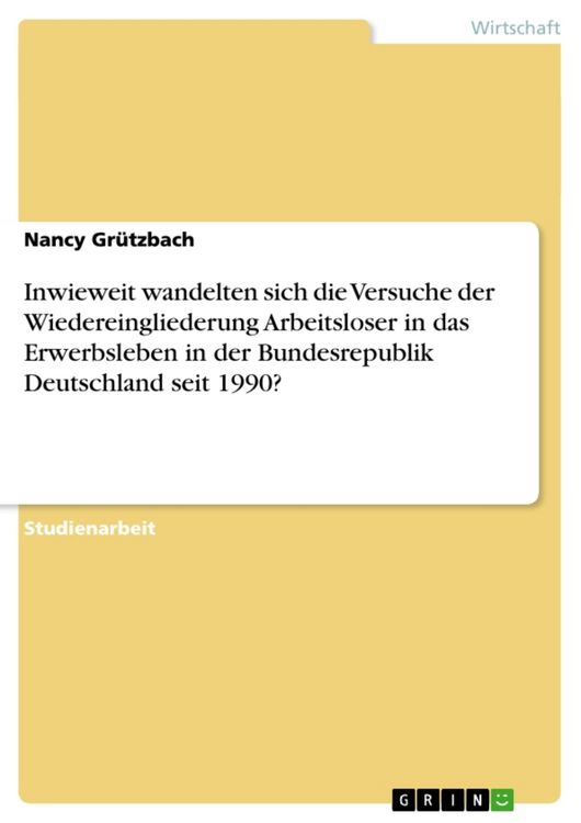 Produktbild: Inwieweit wandelten sich die Versuche der Wiedereingliederung Arbeitsloser in das Erwerbsleben in der Bundesrepublik Deutschland seit 1990?