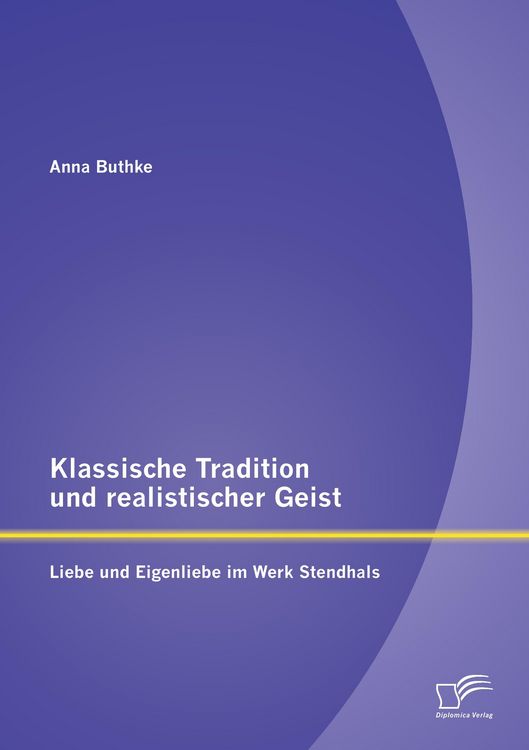 Produktbild: Klassische Tradition und realistischer Geist: Liebe und Eigenliebe im Werk Stendhals