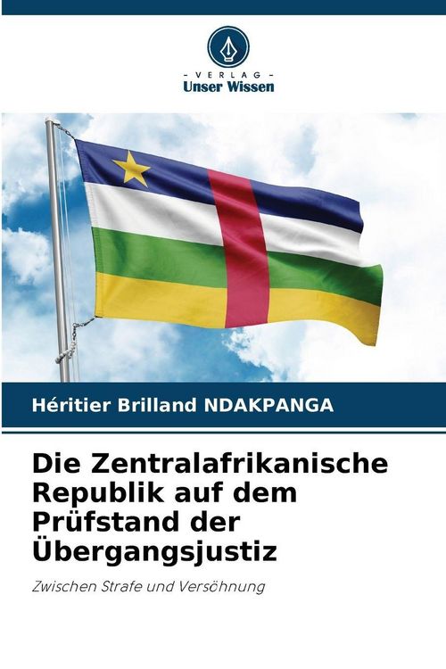 Produktbild: Die Zentralafrikanische Republik auf dem Pr&uuml;fstand der &Uuml;bergangsjustiz