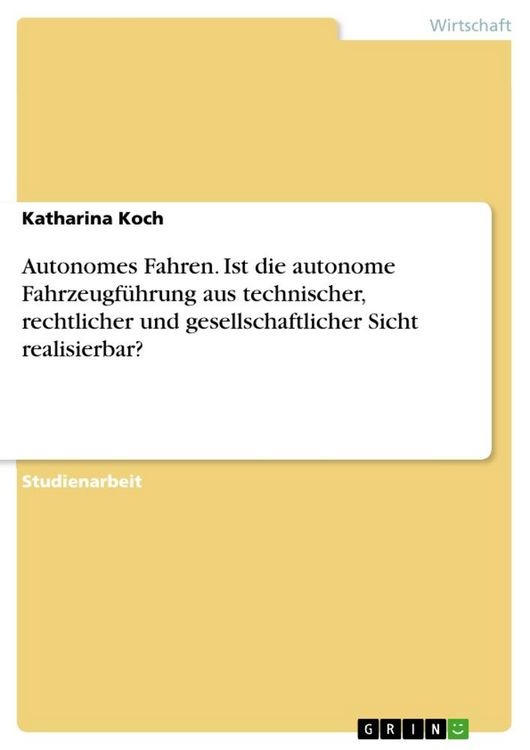 Produktbild: Autonomes Fahren. Ist die autonome Fahrzeugf&uuml;hrung aus technischer, rechtlicher und gesellschaftlicher Sicht realisierbar?