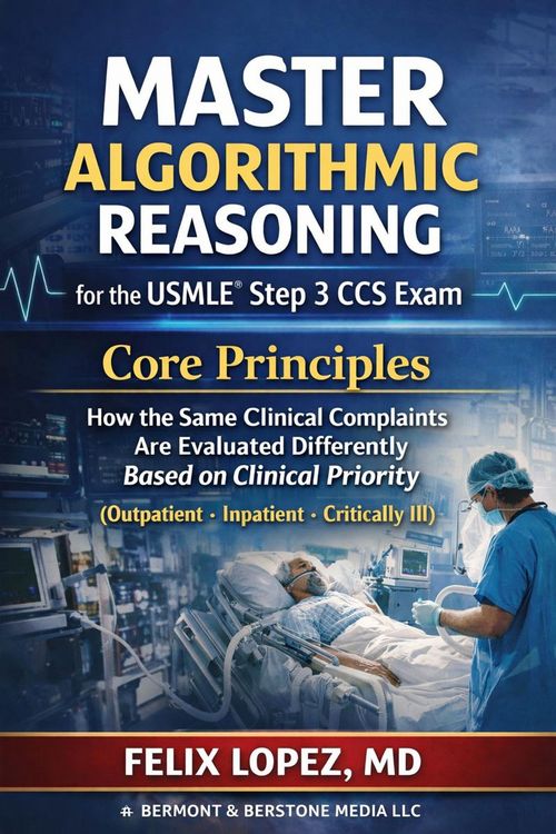Produktbild: Master Algorithmic Reasoning for the USMLE&reg; Step 3 CCS Exam Core Principles (Outpatient &middot; Inpatient - Critically Ill)