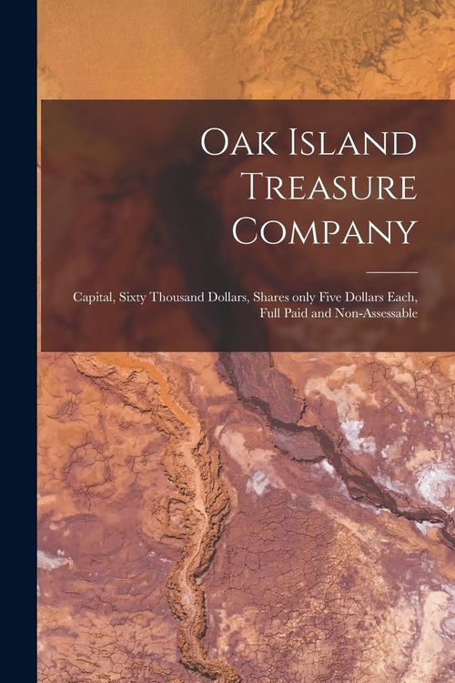 Produktbild: Oak Island Treasure Company [microform]: Capital, Sixty Thousand Dollars, Shares Only Five Dollars Each, Full Paid and Non-assessable