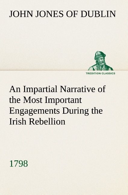 Produktbild: An Impartial Narrative of the Most Important Engagements Which Took Place Between His Majesty's Forces and the Rebels, During the Irish Rebellion, 179