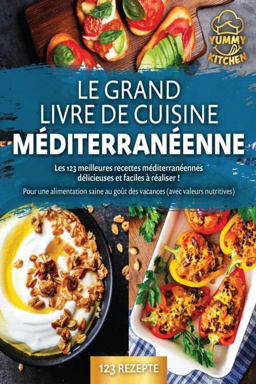 Produktbild: Le grand livre de cuisine m&eacute;diterran&eacute;enne: Les 123 meilleures recettes m&eacute;diterran&eacute;ennes d&eacute;licieuses et faciles &agrave; r&eacute;aliser ! Pour une alimentation sain