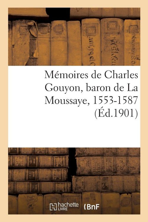 Produktbild: M&eacute;moires de Charles Gouyon, baron de La Moussaye, 1553-1587, publi&eacute;s, d'apr&egrave;s le manuscrit original