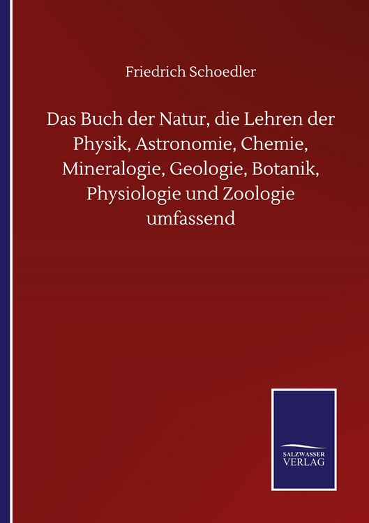 Produktbild: Das Buch der Natur, die Lehren der Physik, Astronomie, Chemie, Mineralogie, Geologie, Botanik, Physiologie und Zoologie umfassend