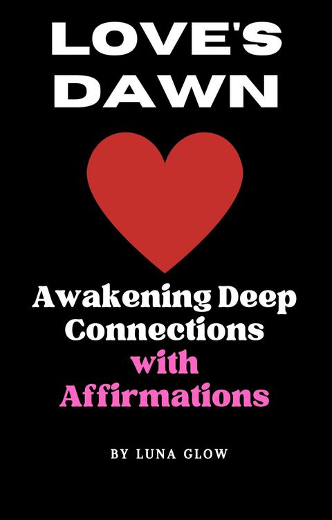 Produktbild: Love's Dawn: Awakening Deep Connections with Affirmations (Poetic Affirmations, #2)
